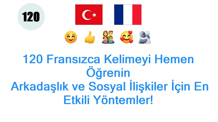 120 Fransızca Kelimeyi Hemen Öğrenin: Arkadaşlık ve Sosyal İlişkiler İçin En Etkili Yöntemler!